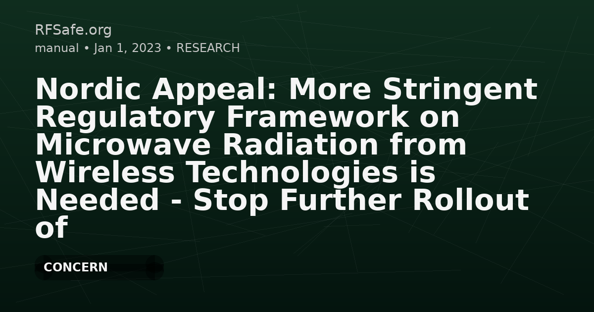Nordic Appeal: More Stringent Regulatory Framework on Microwave Radiation from Wireless Technologies is Needed - Stop Further Rollout of 5G