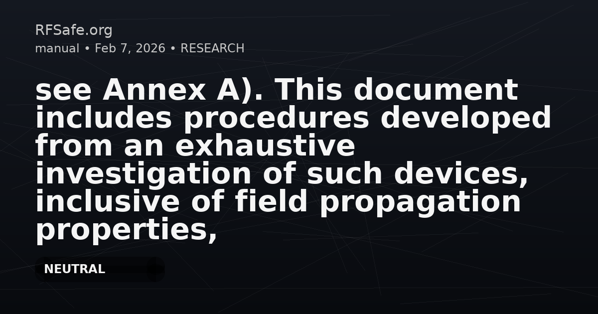 see Annex A). This document includes procedures developed from an exhaustive investigation of such devices, inclusive of field propagation properties, simulation-based analysis, and test site dynamics (see Annex B).