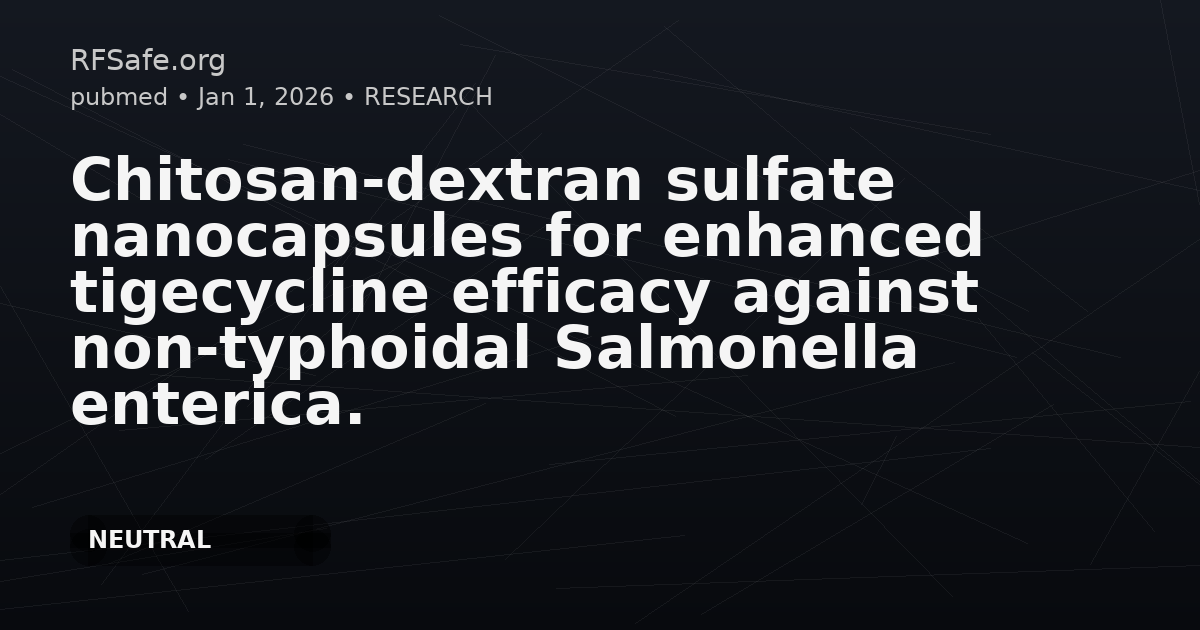 Chitosan-dextran sulfate nanocapsules for enhanced tigecycline efficacy against non-typhoidal Salmonella enterica.