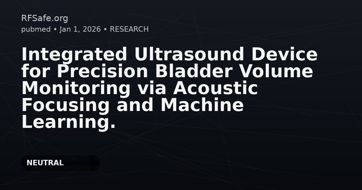 Integrated Ultrasound Device for Precision Bladder Volume Monitoring via Acoustic Focusing and Machine Learning.