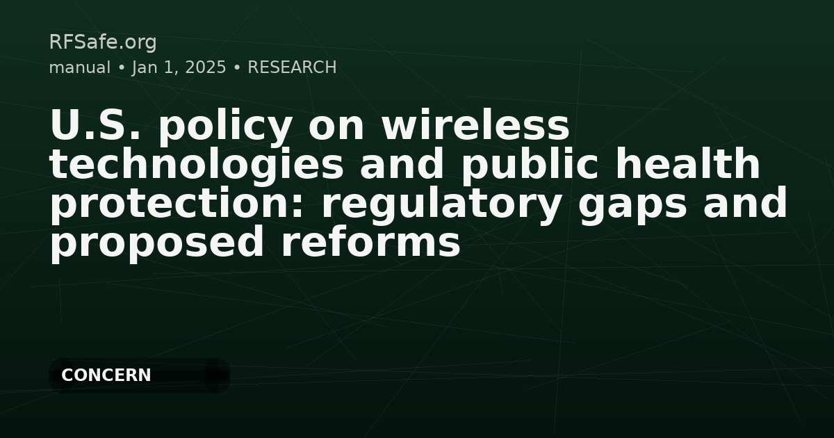 U.S. policy on wireless technologies and public health protection: regulatory gaps and proposed reforms