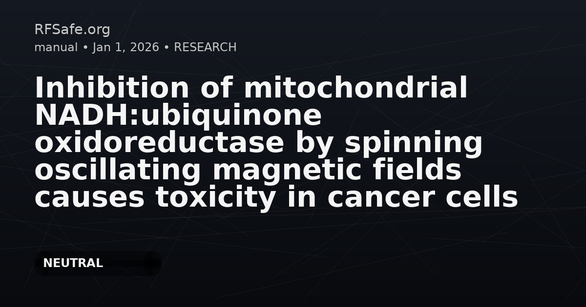 Inhibition of mitochondrial NADH:ubiquinone oxidoreductase by spinning oscillating magnetic fields causes toxicity in cancer cells