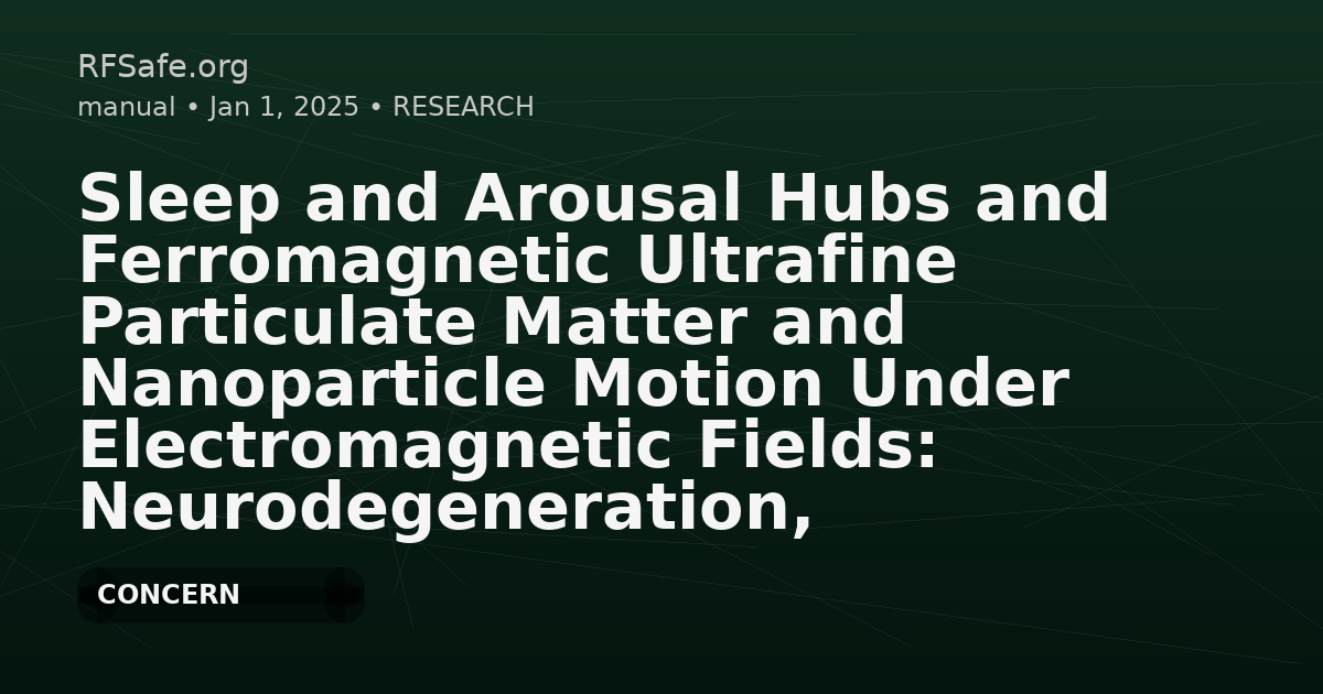 Sleep and Arousal Hubs and Ferromagnetic Ultrafine Particulate Matter and Nanoparticle Motion Under Electromagnetic Fields: Neurodegeneration, Sleep Disorders, Orexinergic Neurons, and Air Pollution in Young Urbanites