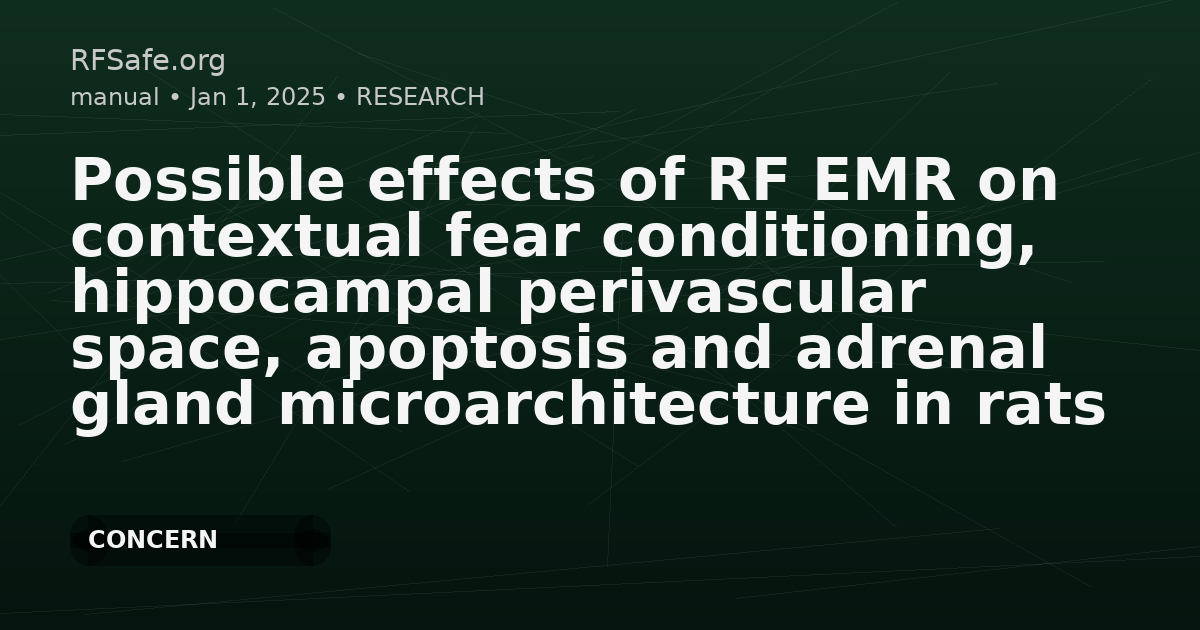 Possible effects of RF EMR on contextual fear conditioning, hippocampal perivascular space, apoptosis and adrenal gland microarchitecture in rats