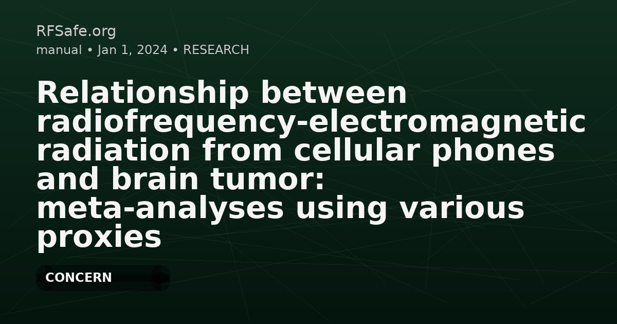 Relationship between radiofrequency-electromagnetic radiation from cellular phones and brain tumor: meta-analyses using various proxies for RF-EMR exposure-outcome assessment