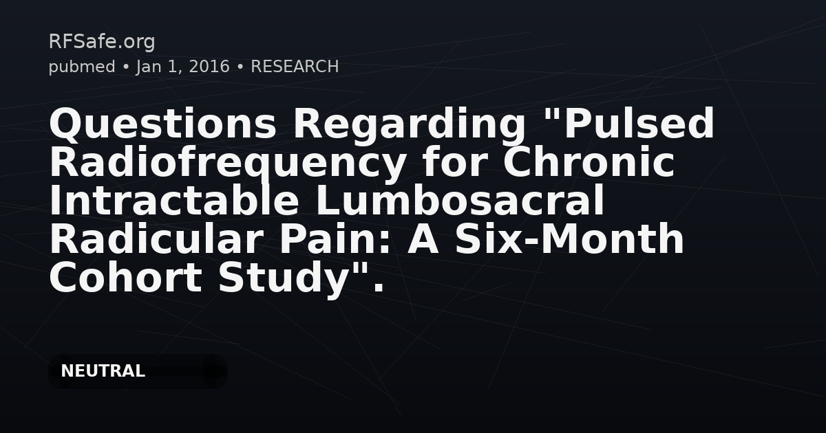 Questions Regarding "Pulsed Radiofrequency for Chronic Intractable Lumbosacral Radicular Pain: A Six-Month Cohort Study".