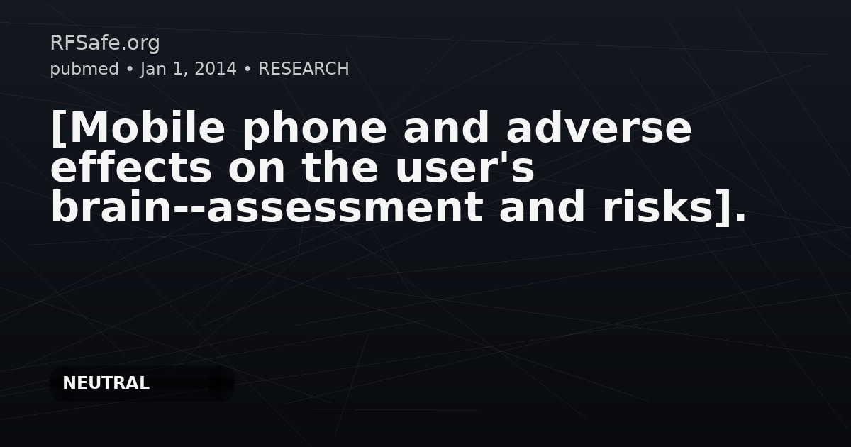 [Mobile phone and adverse effects on the user's brain--assessment and risks].