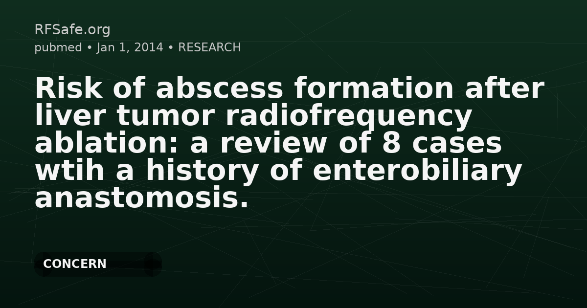 Risk of abscess formation after liver tumor radiofrequency ablation: a review of 8 cases wtih a history of enterobiliary anastomosis.