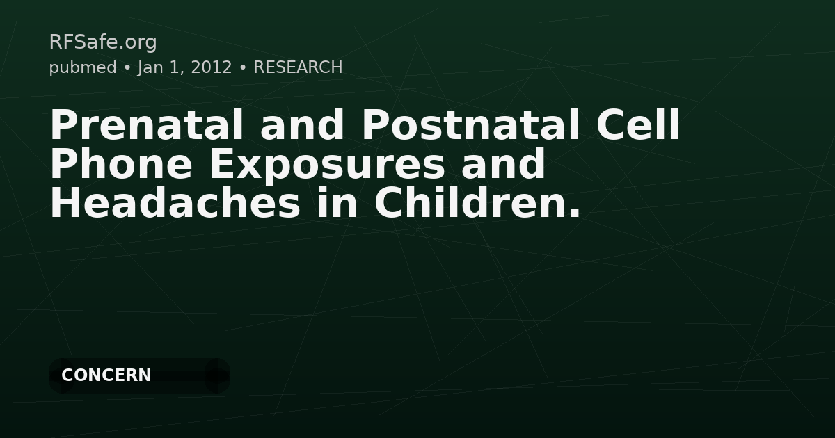 Prenatal and Postnatal Cell Phone Exposures and Headaches in Children.