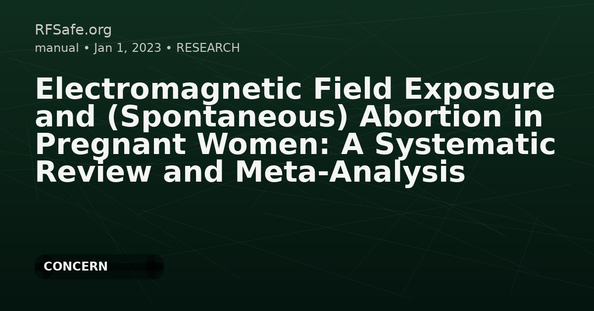 Electromagnetic Field Exposure and (Spontaneous) Abortion in Pregnant Women: A Systematic Review and Meta-Analysis