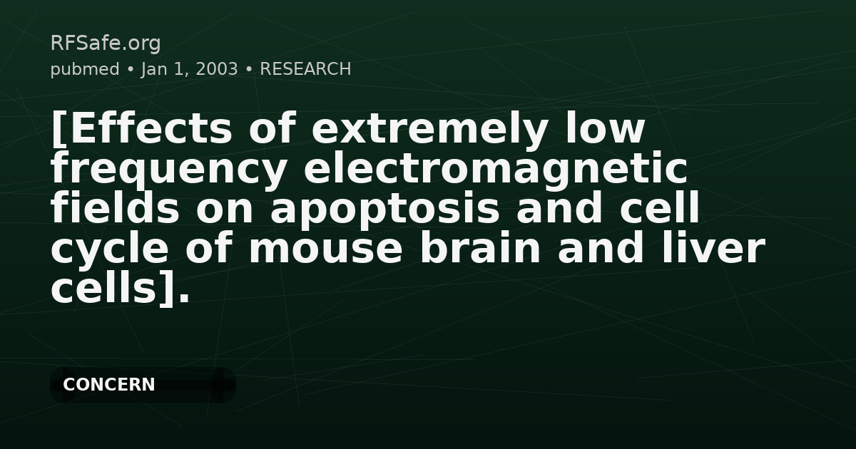 [Effects of extremely low frequency electromagnetic fields on apoptosis and cell cycle of mouse brain and liver cells].