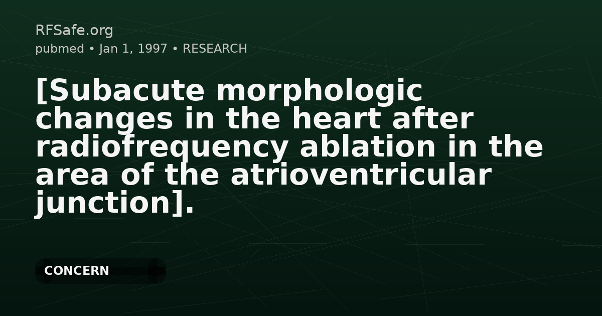 [Subacute morphologic changes in the heart after radiofrequency ablation in the area of the atrioventricular junction].