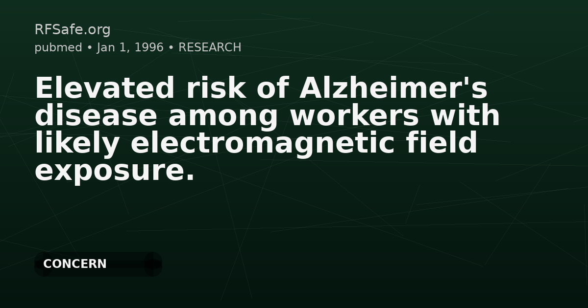 Elevated risk of Alzheimer's disease among workers with likely electromagnetic field exposure.