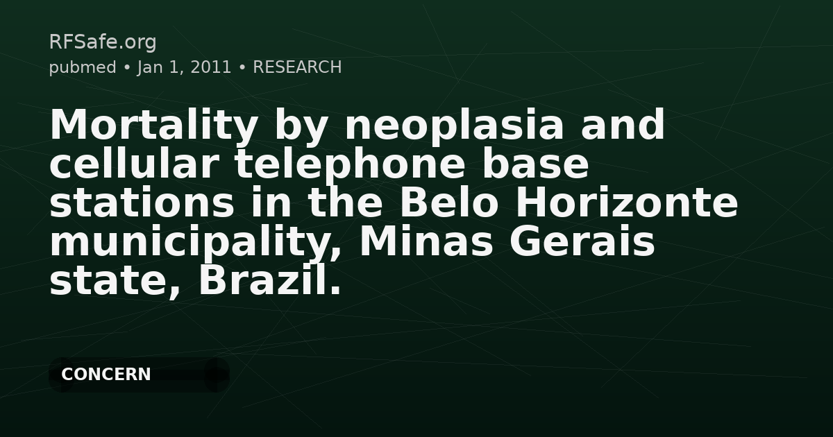 Mortality by neoplasia and cellular telephone base stations in the Belo Horizonte municipality, Minas Gerais state, Brazil.