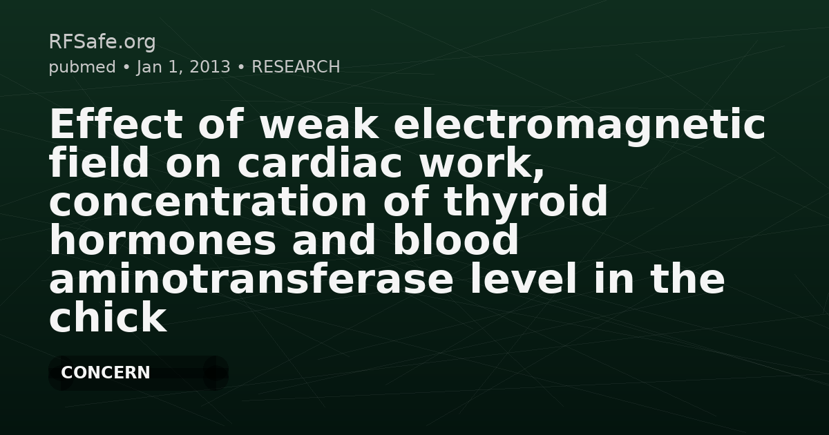 Effect of weak electromagnetic field on cardiac work, concentration of thyroid hormones and blood aminotransferase level in the chick embryo.