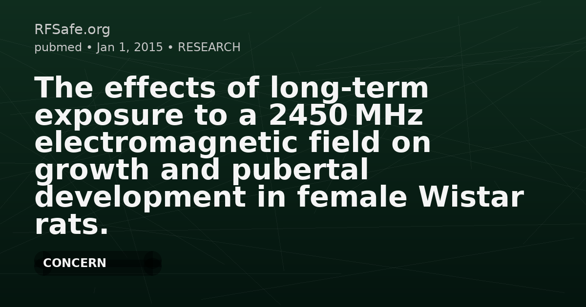 The effects of long-term exposure to a 2450 MHz electromagnetic field on growth and pubertal development in female Wistar rats.