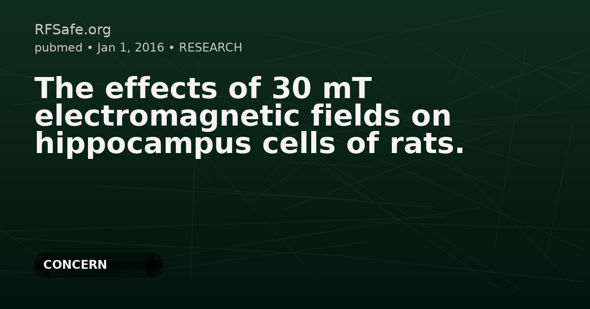 The effects of 30 mT electromagnetic fields on hippocampus cells of rats.