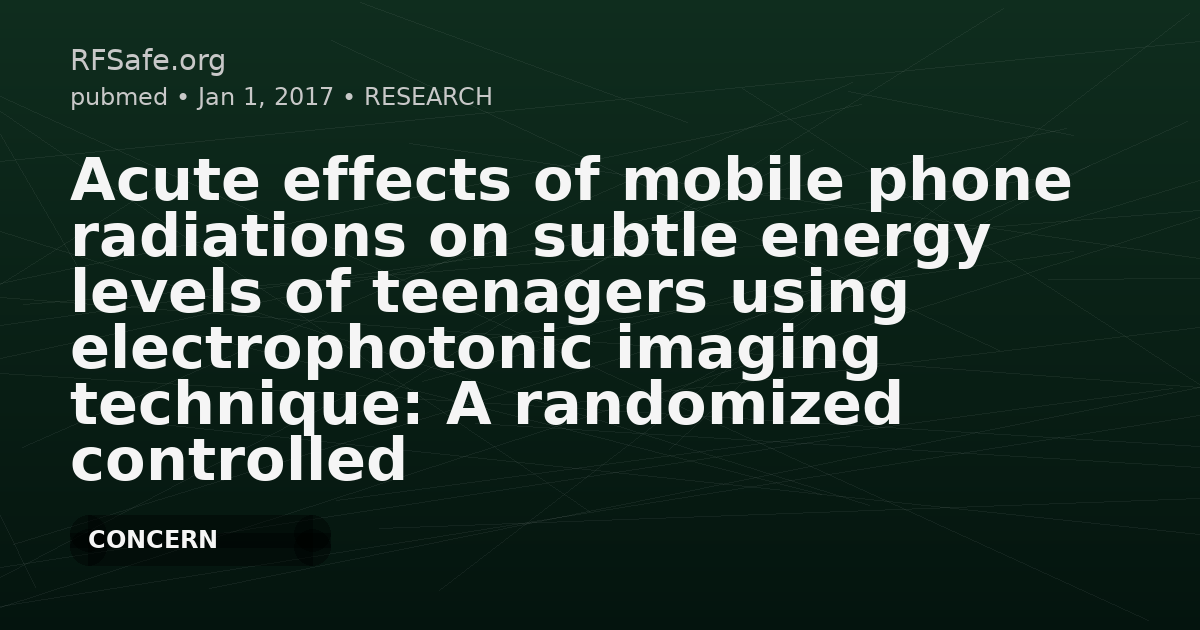 Acute effects of mobile phone radiations on subtle energy levels of teenagers using electrophotonic imaging technique: A randomized controlled study.