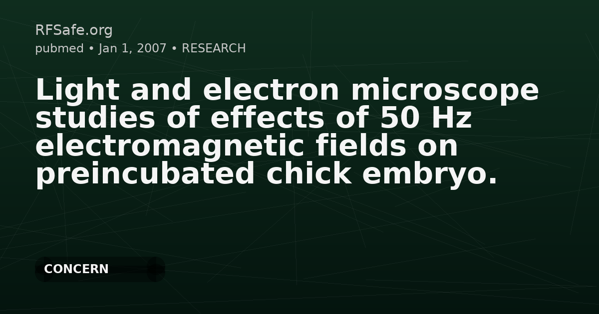 Light and electron microscope studies of effects of 50 Hz electromagnetic fields on preincubated chick embryo.