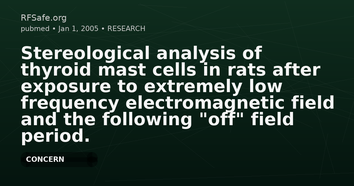 Stereological analysis of thyroid mast cells in rats after exposure to extremely low frequency electromagnetic field and the following "off" field period.