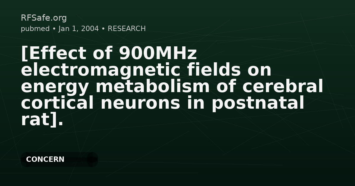 [Effect of 900MHz electromagnetic fields on energy metabolism of cerebral cortical neurons in postnatal rat].