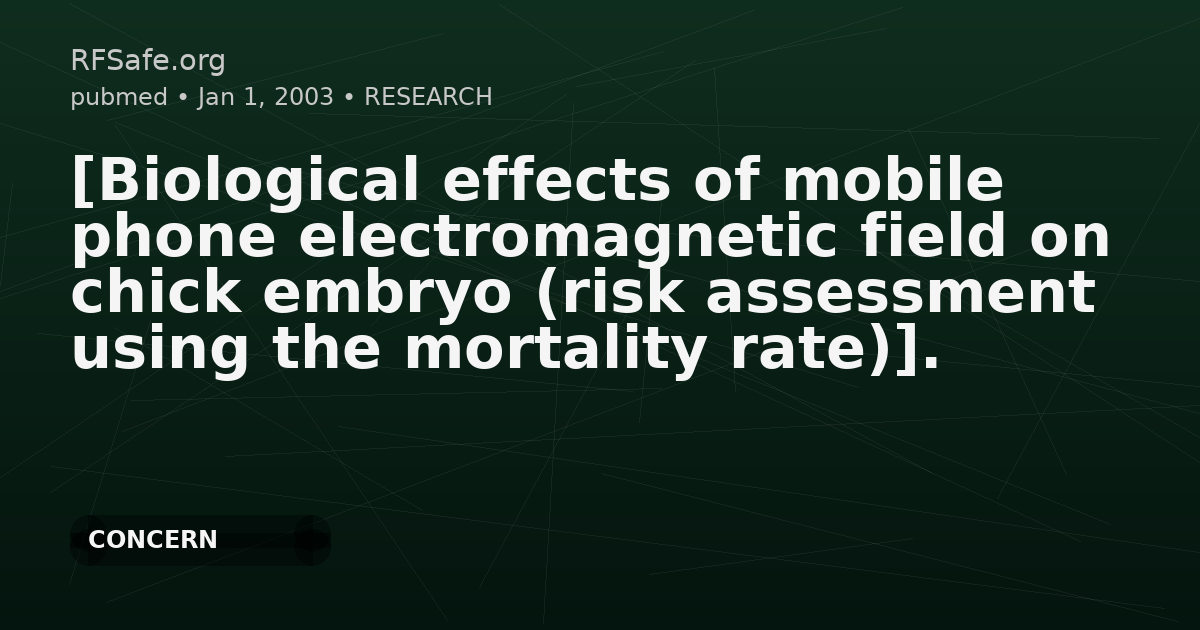 [Biological effects of mobile phone electromagnetic field on chick embryo (risk assessment using the mortality rate)].