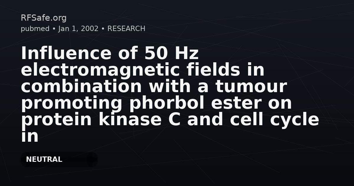 Influence of 50 Hz electromagnetic fields in combination with a tumour promoting phorbol ester on protein kinase C and cell cycle in human cells.