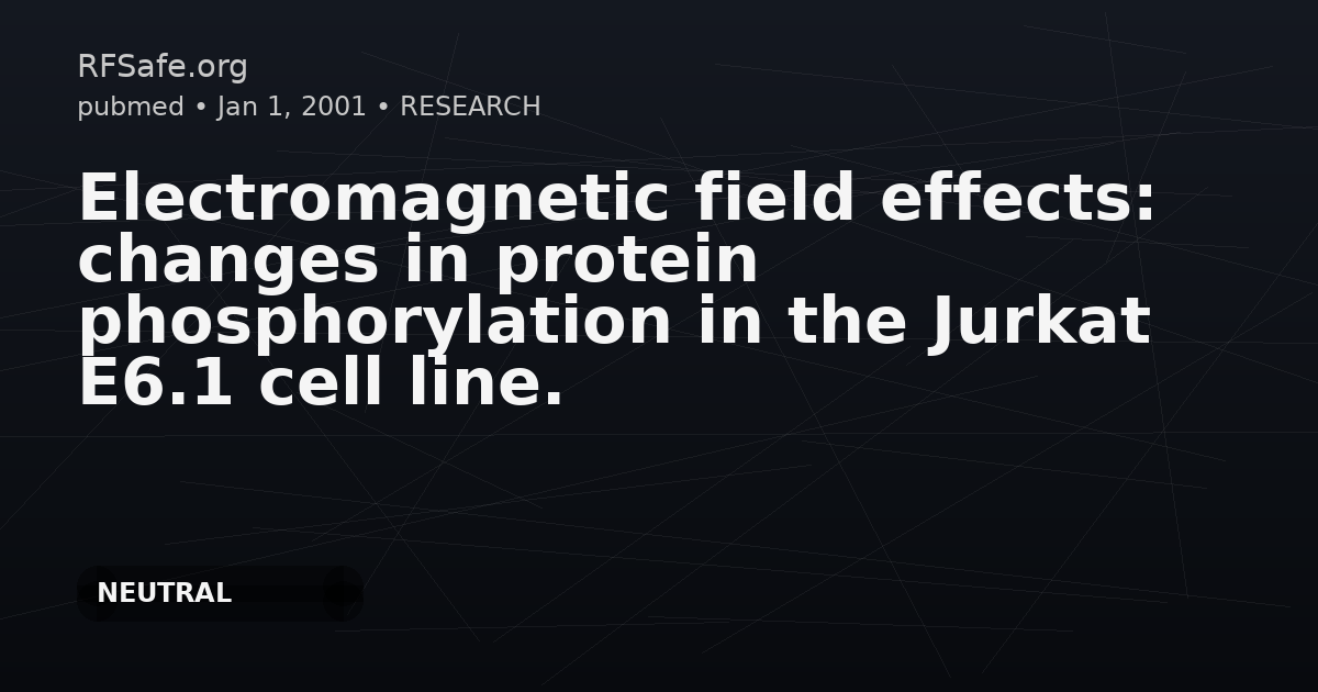 Electromagnetic field effects: changes in protein phosphorylation in the Jurkat E6.1 cell line.