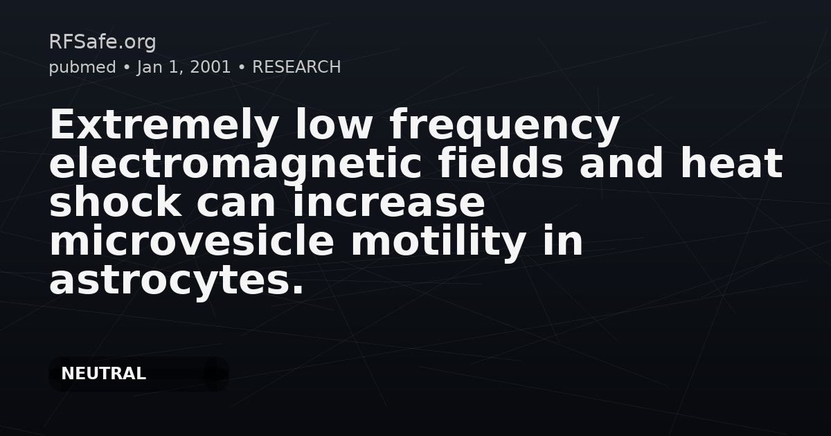 Extremely low frequency electromagnetic fields and heat shock can increase microvesicle motility in astrocytes.
