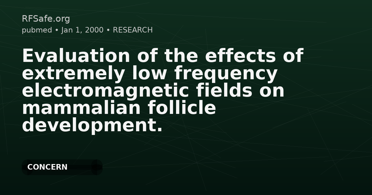 Evaluation of the effects of extremely low frequency electromagnetic fields on mammalian follicle development.