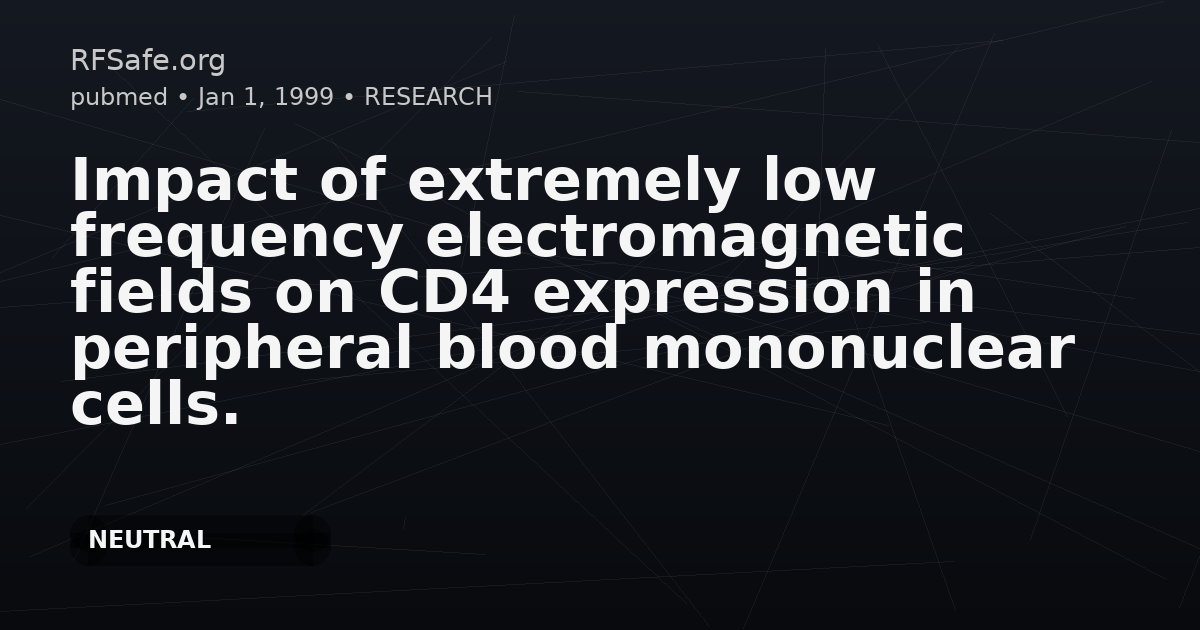 Impact of extremely low frequency electromagnetic fields on CD4 expression in peripheral blood mononuclear cells.