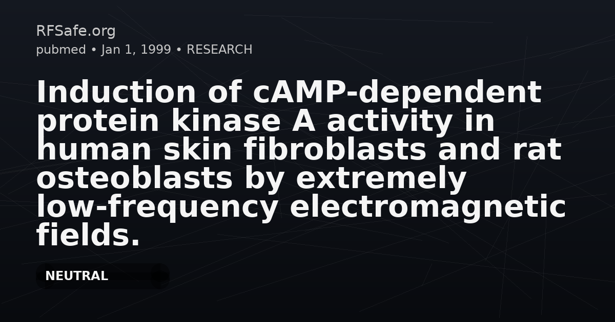 Induction of cAMP-dependent protein kinase A activity in human skin fibroblasts and rat osteoblasts by extremely low-frequency electromagnetic fields.