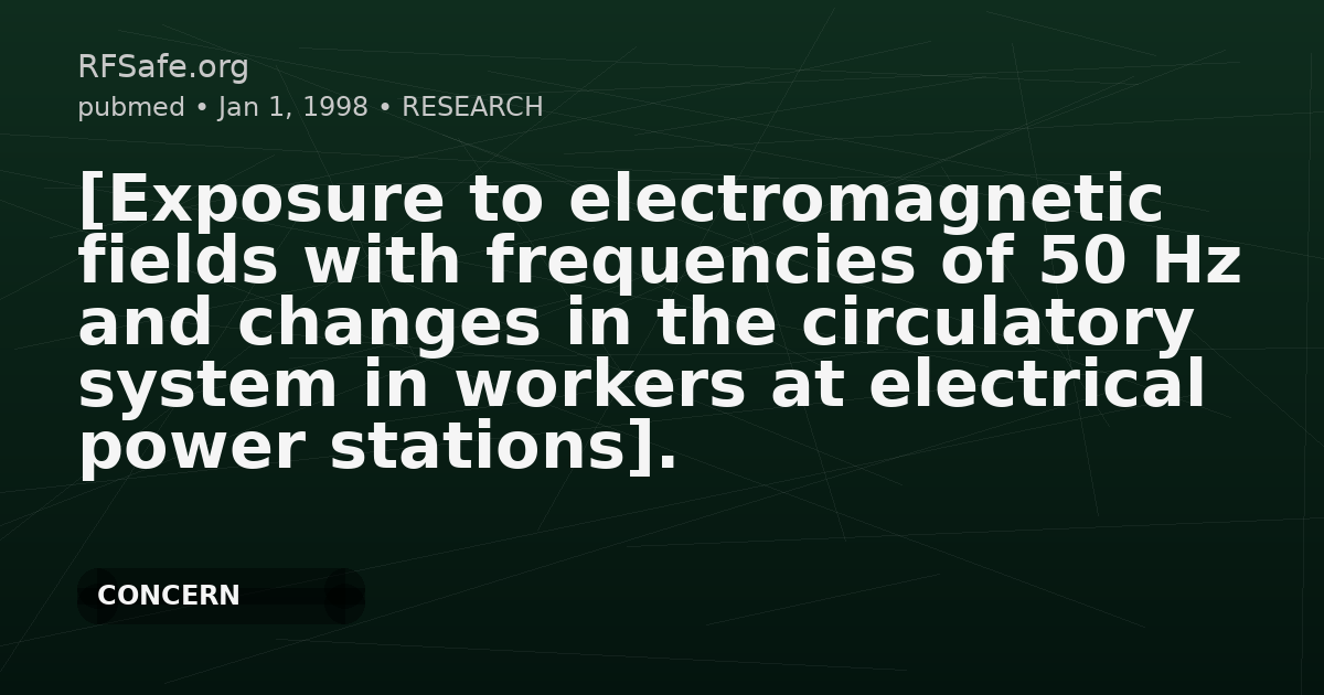 [Exposure to electromagnetic fields with frequencies of 50 Hz and changes in the circulatory system in workers at electrical power stations].