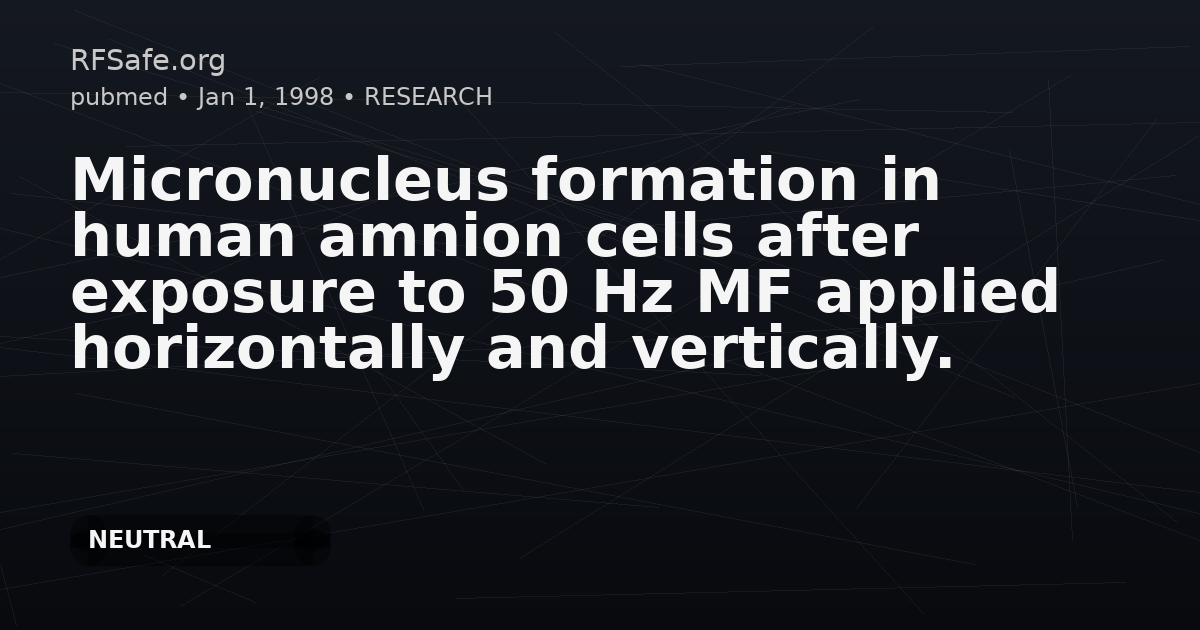 Micronucleus formation in human amnion cells after exposure to 50 Hz MF applied horizontally and vertically.