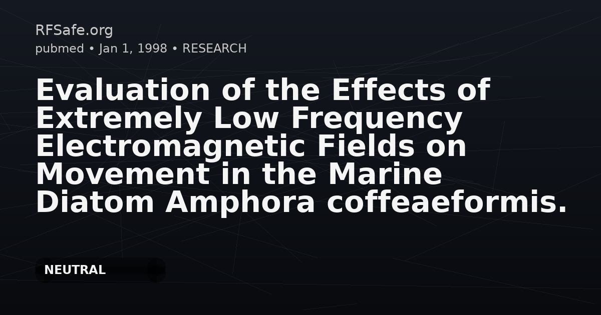 Evaluation of the Effects of Extremely Low Frequency Electromagnetic Fields on Movement in the Marine Diatom Amphora coffeaeformis.