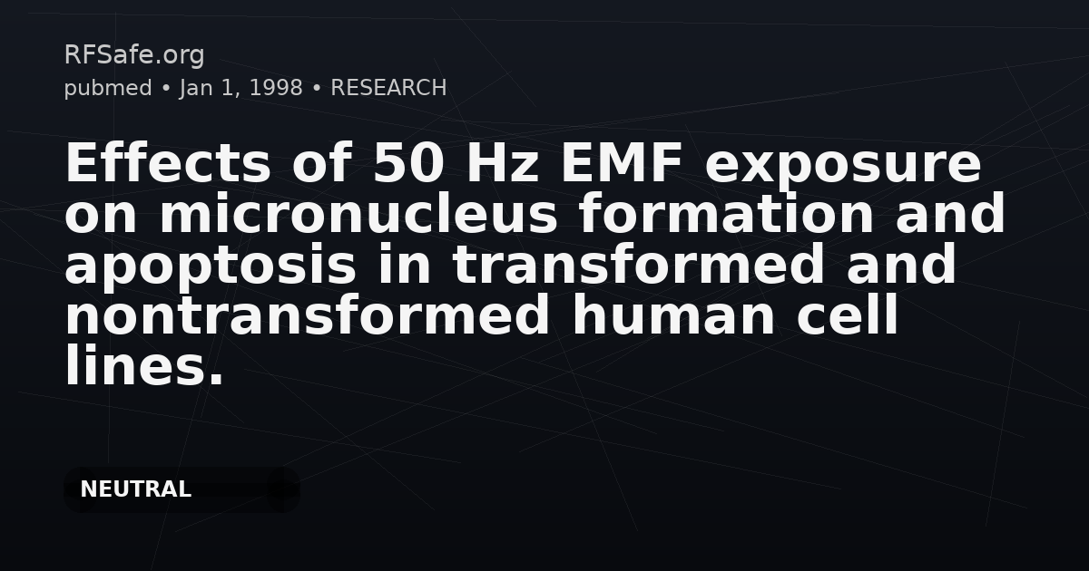 Effects of 50 Hz EMF exposure on micronucleus formation and apoptosis in transformed and nontransformed human cell lines.
