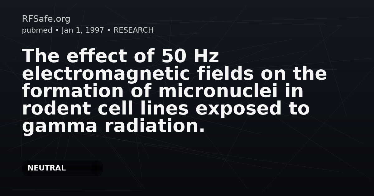 The effect of 50 Hz electromagnetic fields on the formation of micronuclei in rodent cell lines exposed to gamma radiation.