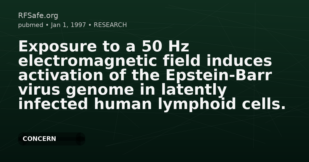 Exposure to a 50 Hz electromagnetic field induces activation of the Epstein-Barr virus genome in latently infected human lymphoid cells.