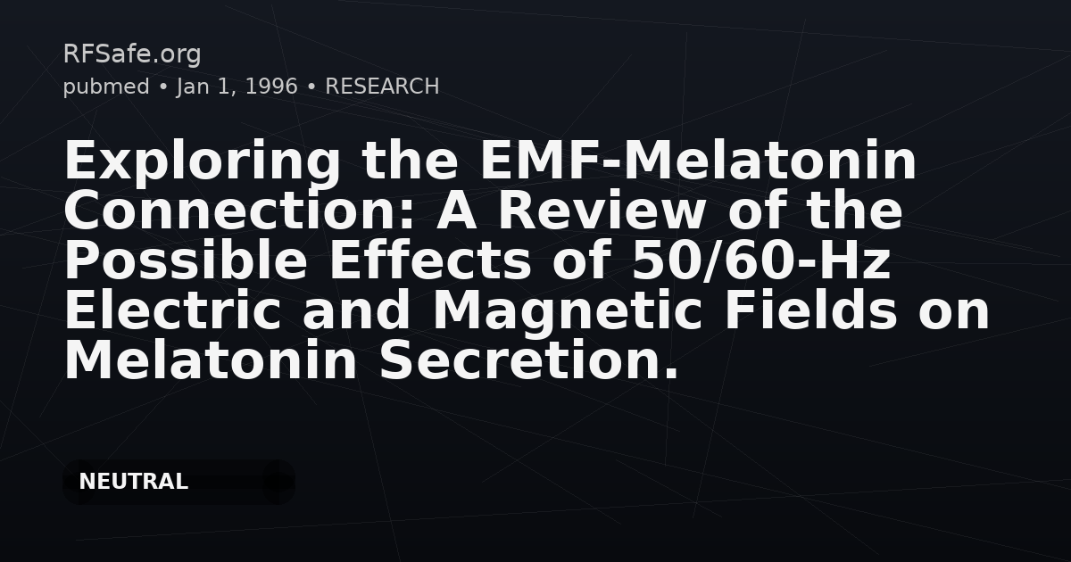 Exploring the EMF-Melatonin Connection: A Review of the Possible Effects of 50/60-Hz Electric and Magnetic Fields on Melatonin Secretion.