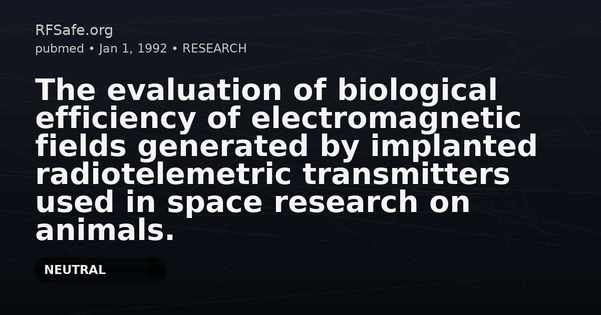 The evaluation of biological efficiency of electromagnetic fields generated by implanted radiotelemetric transmitters used in space research on animals.