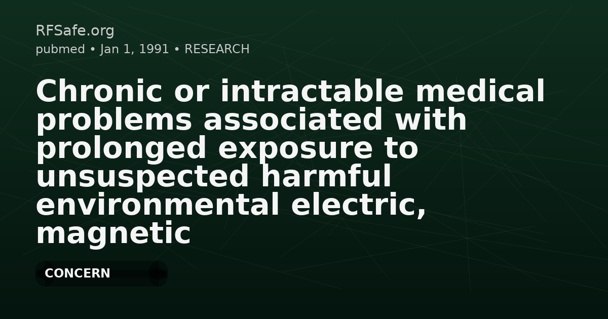 Chronic or intractable medical problems associated with prolonged exposure to unsuspected harmful environmental electric, magnetic or electro-magnetic fields radiating in the bedroom or workplace and their exacerbation by intake of harmful light and heavy metals from common sources.