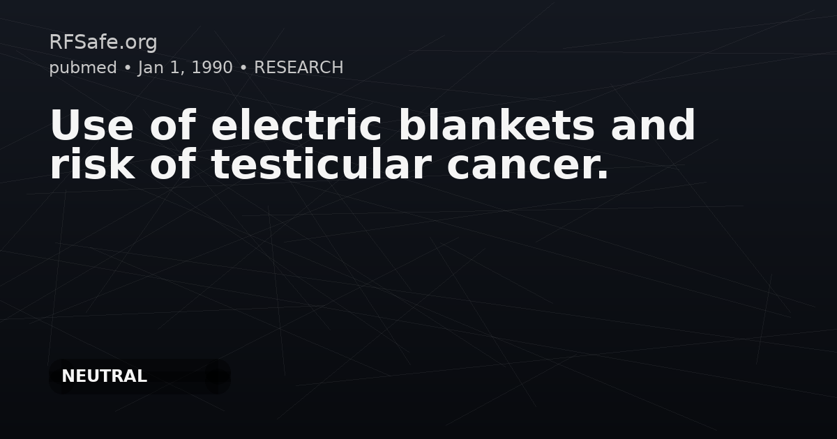 Use of electric blankets and risk of testicular cancer.