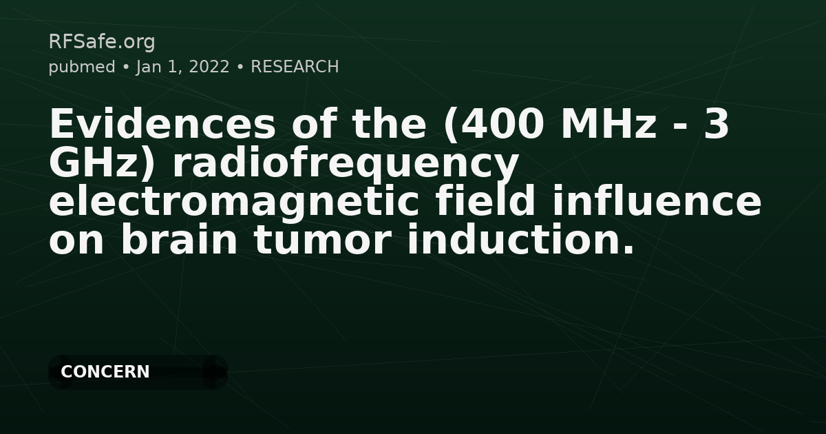Evidences of the (400 MHz - 3 GHz) radiofrequency electromagnetic field influence on brain tumor induction.