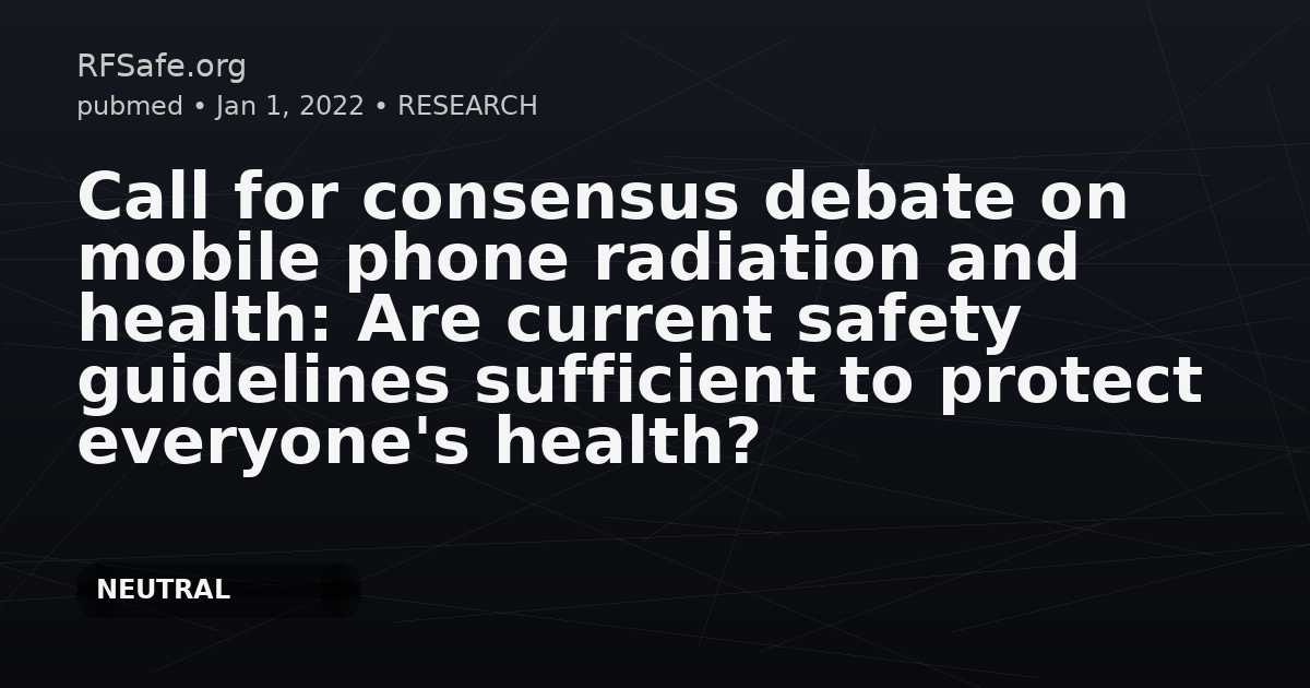 Call for consensus debate on mobile phone radiation and health: Are current safety guidelines sufficient to protect everyone's health?