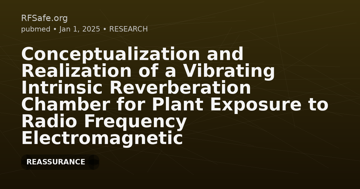 Conceptualization and Realization of a Vibrating Intrinsic Reverberation Chamber for Plant Exposure to Radio Frequency Electromagnetic Fields.