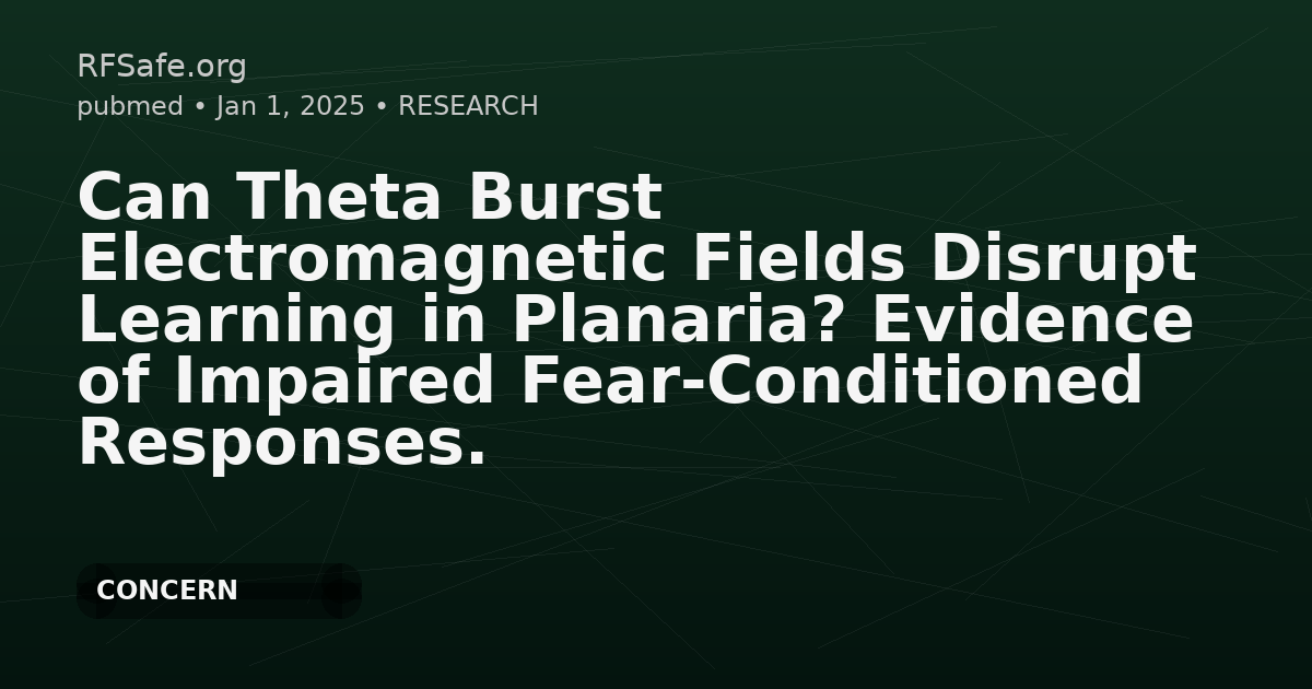 Can Theta Burst Electromagnetic Fields Disrupt Learning in Planaria? Evidence of Impaired Fear-Conditioned Responses.