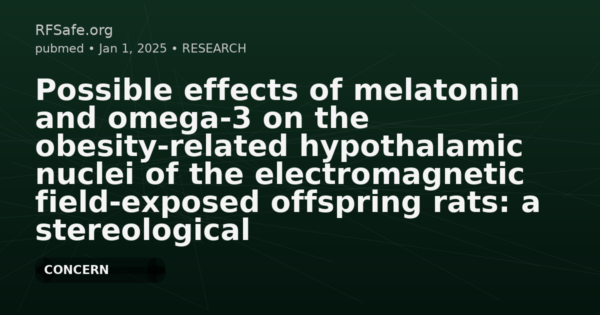 Possible effects of melatonin and omega-3 on the obesity-related hypothalamic nuclei of the electromagnetic field-exposed offspring rats: a stereological and immunohistochemical analysis.