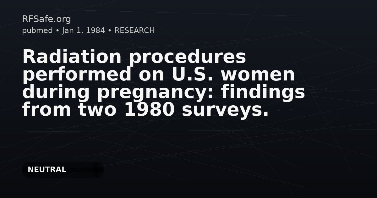 Radiation procedures performed on U.S. women during pregnancy: findings from two 1980 surveys.
