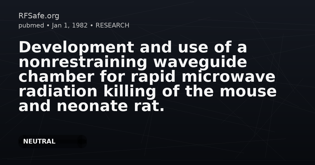 Development and use of a nonrestraining waveguide chamber for rapid microwave radiation killing of the mouse and neonate rat.