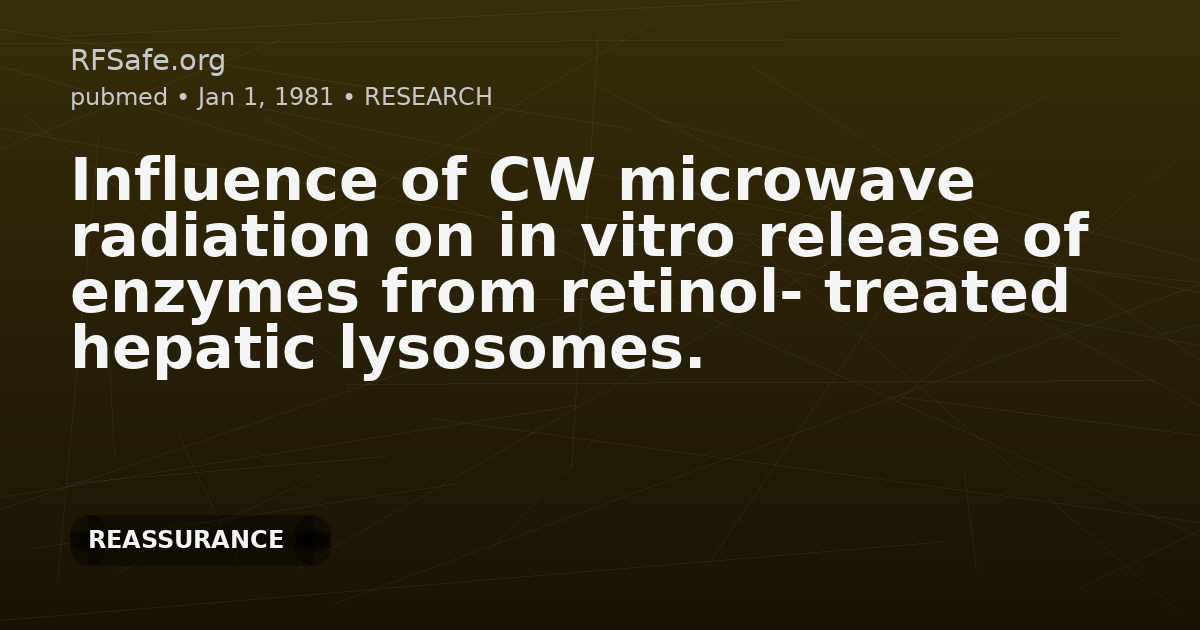 Influence of CW microwave radiation on in vitro release of enzymes from retinol- treated hepatic lysosomes.